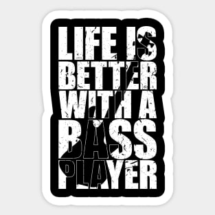 LIFE IS BETTER WITH A BASS PLAYER funny bassist gift Sticker